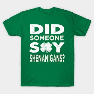 Did someone say Shenanigans st patricks day T-Shirt